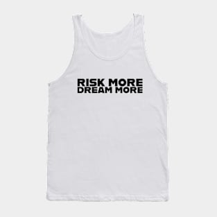 Risk more, dream more Tank Top